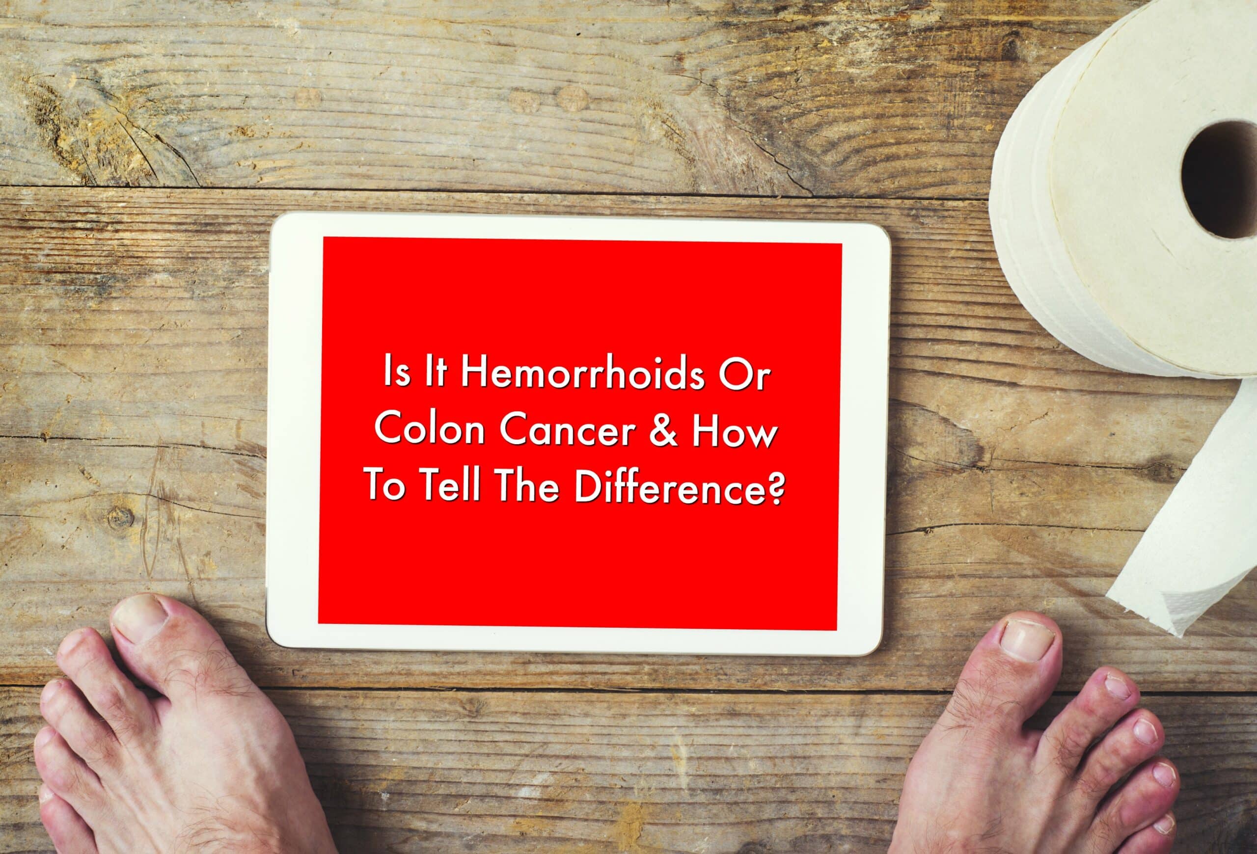 Is It Hemorrhoids Or Colon Cancer & How To Tell The Difference? Walk