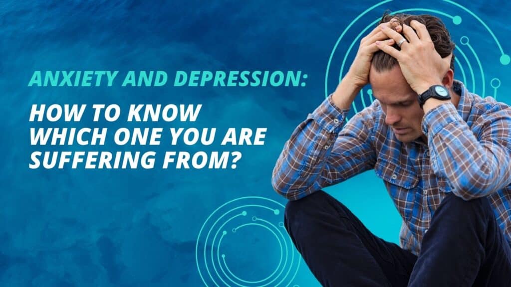 Anxiety and Depression: How to Know Which One You are Suffering From?