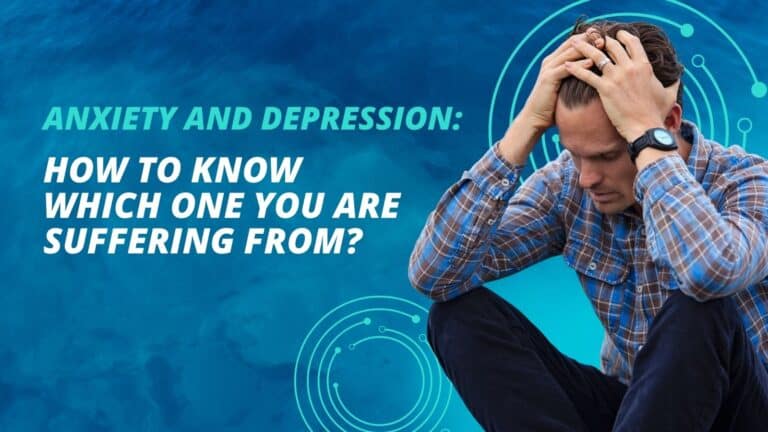 Anxiety and Depression: How to Know Which One You are Suffering From?