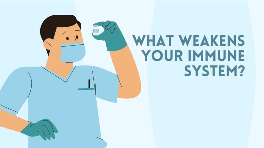 What weakens your immune system?