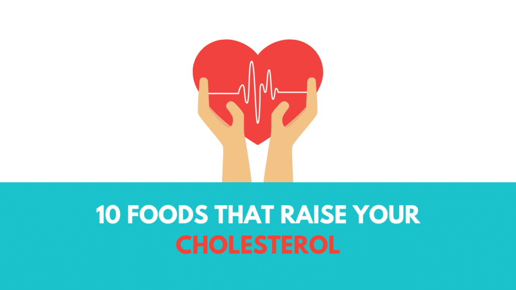 10 Foods that raise your cholesterol