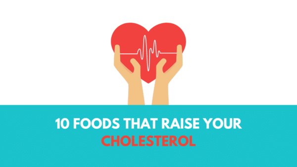 10 Foods that raise your cholesterol